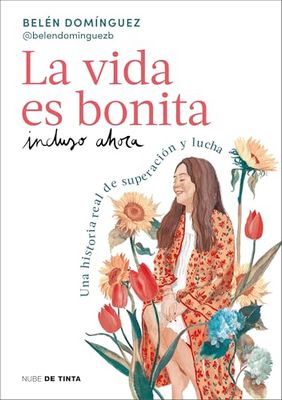 La vida es bonita incluso ahora / Life Is Beautiful Even Now: Una historia real de superación y lucha