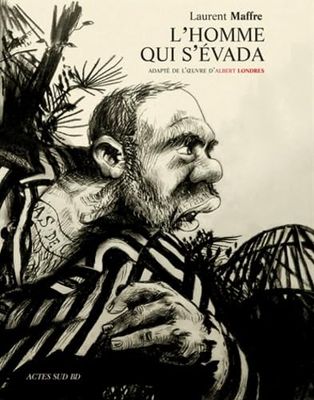 L'Homme qui s'évada: (d'après Albert Londres)