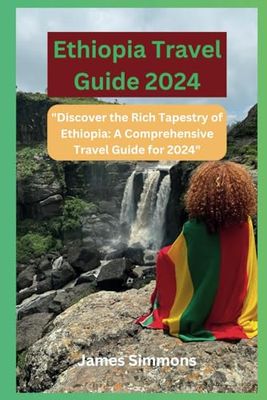 Ethiopia Travel Guide 2024: "Discover the Rich Tapestry of Ethiopia: A Comprehensive Travel Guide for 2024"