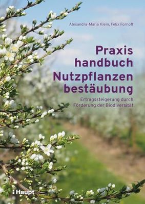 Praxishandbuch Nutzpflanzenbestäubung: Ertragssteigerung durch Förderung der Biodiversität