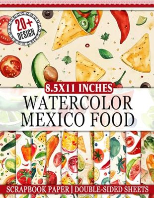 Watercolor Mexico Food Scrapbook Paper: 20 Decorative Craft Paper for Junk Journaling, Scrapbooking, Decoupage, and Mixed Media Art