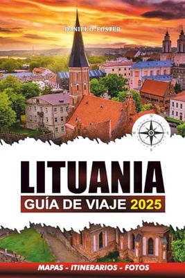 LITUANIA GUÍA DE VIAJE 2025: Descubra monumentos históricos, paisajes impresionantes, lugares imperdibles, atracciones principales, gemas ocultas, experiencias inolvidables y una guía de aventuras.