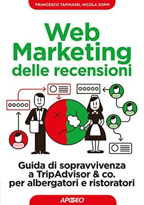 Web marketing delle recensioni. Guida di sopravvivenza a TripAdvisor & co. per albergatori e ristoratori