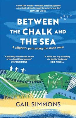 Between the Chalk and the Sea: A pilgrim's path along the south coast