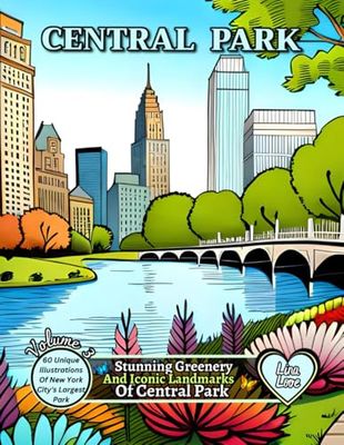 CENTRAL PARK - Stunning Greenery And Iconic Landmarks Of Central Park - Volume 3: 60 Unique Illustrations Of New York City's Largest Park