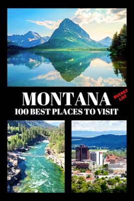 Montana Bucket List: 100 Best Places to Visit | Adventure Guide Book & Journal | Famous Wonders, Attractions & Hidden Gems