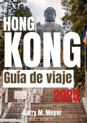 HONG KONG GUÍA DE VIAJE 2025: Descubra el pulso de un destino de clase mundial