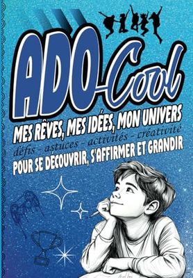 ADO-cool mes rêves, mes idées, mon univers: Journal intime garçon pages guidées : se découvrir, s'affirmer et grandir | Cadeau ado garçon 10 à 15 ans ... anniversaire Noël original, personnalisé