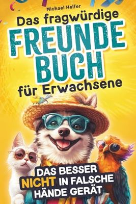 Das fragwürdige Freundebuch für Erwachsene, das besser nicht in falsche Hände gerät: Geschenk für Freunde mit schrägem Humor