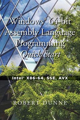 Windows 64-bit Assembly Language Programming Quick Start: Intel X86-64, SSE, AVX