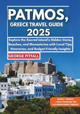 Patmos, Greece Travel Guide 2025: Explore the Sacred Island’s Hidden Gems, Beaches, and Monasteries with Local Tips, Itineraries, and Budget-Friendly Insights (Local Voyager X-p)