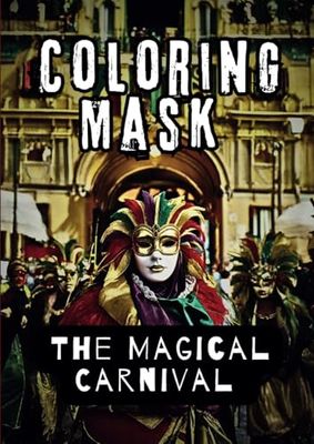 The Magical Carnival Coloring Mask Book: Color and wear your favorite mask.