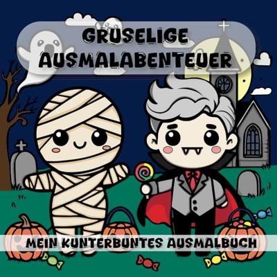 Gruselige Ausmalabenteuer - Mein Kunterbuntes Ausmalbuch: Liebevoll Gestaltetes Malbuch Für Kinder ab 2 Jahren, 35 Motive, Halloween Motive, Perfekt ... Ausmalbuch für Mädchen und Jungen, Eltern