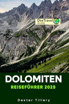 Dolomiten Reiseführer 2025: Entdecken Sie die raue Schönheit der Alpenwunder, Wanderwege und Skigebiete Norditaliens