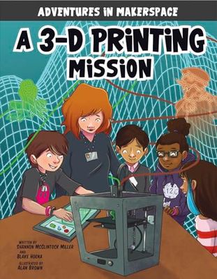 A 3-D Printing Mission (Adventures in Makerspace)