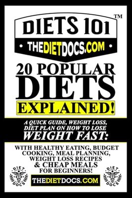 20 Popular Diets Explained! A Quick Guide, Weight Loss Diet Plan on How to Lose Weight Fast: With Healthy Eating, Budget Cooking, Meal Planning, Keto Weight Loss Recipes, & Cheap Meals for Beginners
