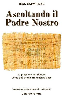 Ascoltando il Padre Nostro: La Preghiera del Signore come può averla pronunciata Gesù