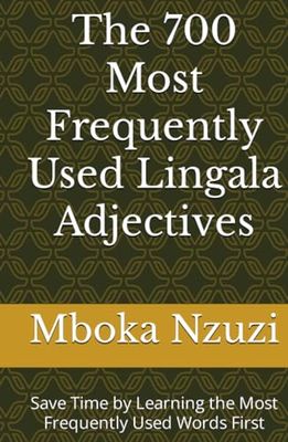 The 700 Most Frequently Used Lingala Adjectives: Save Time by Learning the Most Frequently Used Words First