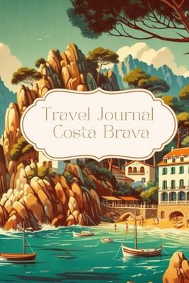 Travel Journal Costa Brava: Dairy for your next trip to Spain, 30 days, notes, memories, photo collages, lists, traveller present