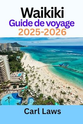 Waikiki Guide de voyage 2025-2026: Compagnon de voyage actualisé pour explorer le paradis emblématique de Waikiki à Hawaï