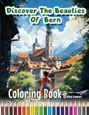 Discover The Beauties Of Bern - Coloring Book: Bern Whimsy: Coloring the City's Delightful Details