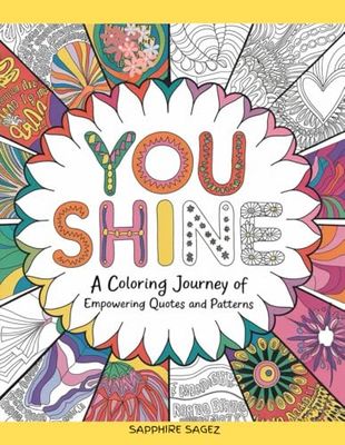 YOU SHINE: A Coloring Journey of Inspiring Quotes and Patterns - To Boost Your Mood and Confidence, For Teens & Adults