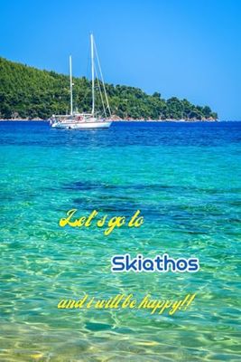 Let's go to Skiathos and i will be happy!!: Greek islands,Notebook 6"x 9"(120 pages)