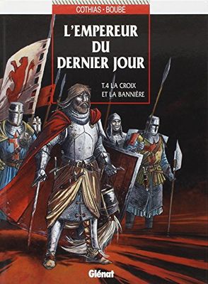 L'Empereur du dernier jour, tome 4 : La Croix et la bannière
