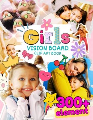 Girls Vision Board Clip Art Book: 300+ Inspiring Pictures, Words & Positive Affirmations To Help Kids Manifest Their Dreams