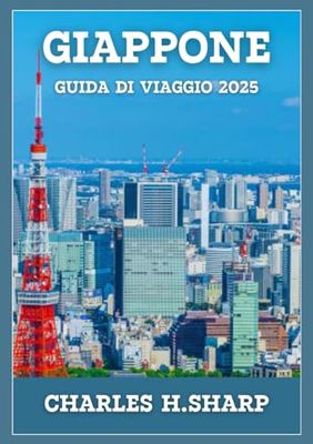 GIAPPONE GUIDA DI VIAGGIO 2025: Una terra dal patrimonio duraturo, festival colorati, delizie culinarie e meraviglie tecnologiche