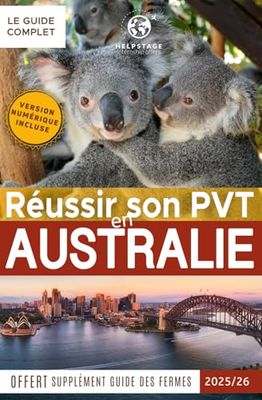 Réussir son PVT en Australie: Trouver du travail rapidement, un logement, toutes les démarches administratives détaillées, bons plans voyages | Guide ... pages | Supplément guide du travail en ferme