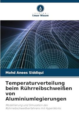 Temperaturverteilung beim Rührreibschweißen von Aluminiumlegierungen: Modellierung und Simulation des Rührreibschweißverfahrens mit HyperWorks