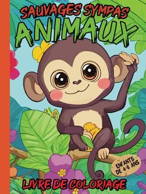 Animaux Sauvages Sympas Livre de coloriage pour enfants 4 à 8 ans: Des animaux sympas, drôles et sauvages en grand format à colorier | pour enfants ... et anti-stress | pour filles et garçons
