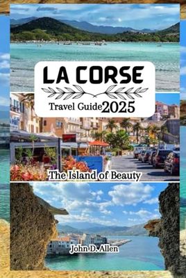 La Corse Travel Guide 2025: The Island of Beauty