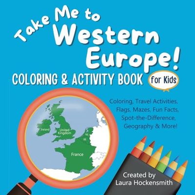 Take Me to Western Europe! Coloring & Activity Book For Kids: Learn about 7 European countries through 50+ travel activities (Kiba Tales)
