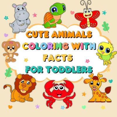 Cute Animals Coloring Book With Fun Facts: Simple and Big Designs, Easy Coloring Pages For Preschool and Kindergarten, Big Coloring Book, Kids Ages 1-4 and Toddlers
