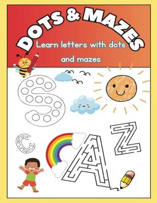 Dots and Mazes: Learn letters with dots and mazes: Interactive Dots and Mazes pages to Master Letter Writing: Fun Pre-Writing Activities for Kids Ages 3-6!