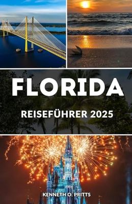FLORIDA REISEFÜHRER 2025: Schalten Sie den Sunshine State frei: Ihre ultimative Reise durch Floridas verborgene Schätze und ikonische Reiseziele