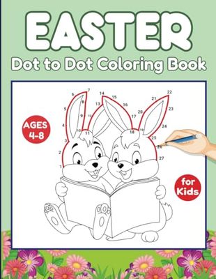 Easter Dot to Dot Coloring Book For Kids Ages 4-8: Fun Connect-the-Dots Puzzles with Bunnies, Eggs, and Spring Animals.. | Fun and Learning Activity Book for Boys & Girls! (Dot-to-Dot Easter)
