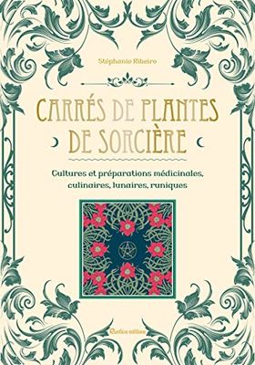 Carrés de plantes de sorcière: Cultures et préparations culinaires, médicinales, lunaires
