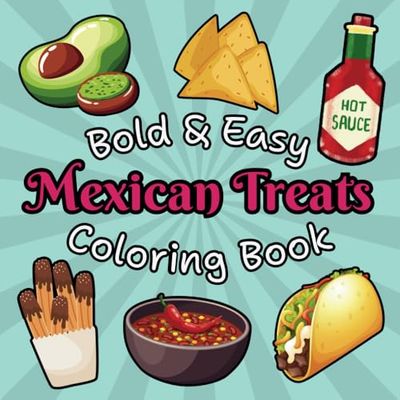 Bold and Tasty: Mexican Treats Coloring Book: Mexican Snacks and Sweets: A Fun Coloring Adventure | A Fun Way to Learn About Mexican Culture and Food