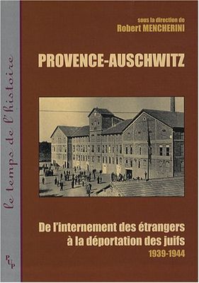 Provence-auschwitz : de l'internement des étrangers à la deportation des juifs 1