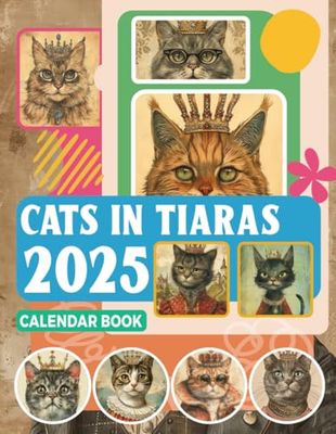 Cats in Tiaras Calendar Book 2025: 12 Months 2025 Jan to Dec with Holidays, Including 12 Photo Vintage Animal For Adults| Perfect for Vintage Animal ... and Organizing Your Year with a Large Size