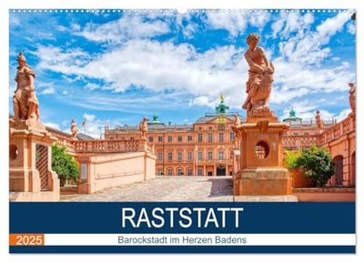 Raststatt - Barockstadt im Herzen Badens (Wandkalender 2025 DIN A2 quer), CALVENDO Monatskalender: Spaziergang durch die schöne Barockstadt Raststatt