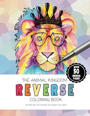 The Animal Kingdom Reverse Coloring Book: A Reverse Coloring Book For Kids & Adults In Full Color