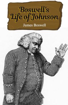 Boswell's Life of Johnson: Exploring the Life and Mind of Dr. Johnson: A Literary and Philosophical Journey