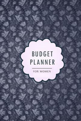 Budget Planner for Women: Financial Planning Journal to track and record your Expenses and Income, save money, and Track your Bills