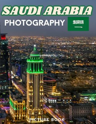 SAUDI ARABIA PHOTOGRAPHY: Picture book, 40 wonderful collection of photos and amazing views which take you to a world of beauty and wonder in Saudi Arabia, it's perfect for travel lovers.