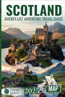 Scotland Bucket List Adventure Travel Guide: Discover 118 Offbeat Scottish Destinations with Unforgettable Memories that will last you a Lifetime