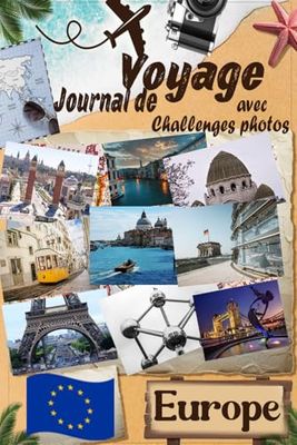 Europe Journal de voyage avec Challenge photos: Voyagez avec ceux que vous aimez ! Un Carnet de voyage pour couples et familles, avec des défis photo pour capturer chaque instant magique